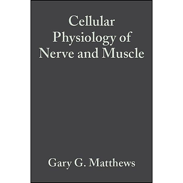 Cellular Physiology of Nerve and Muscle, Gary G. Matthews