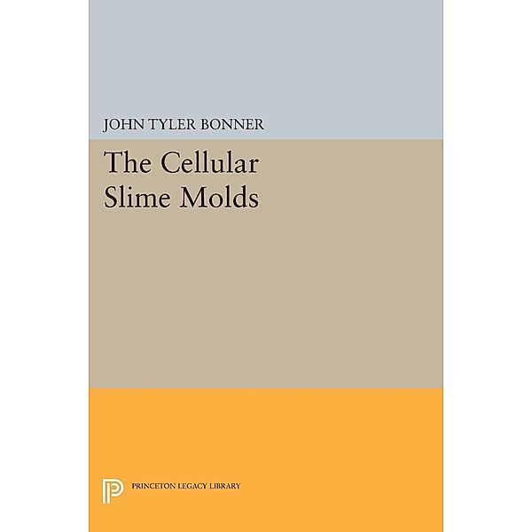 Cellular Slime Molds / Princeton Legacy Library Bd.2127, John Tyler Bonner