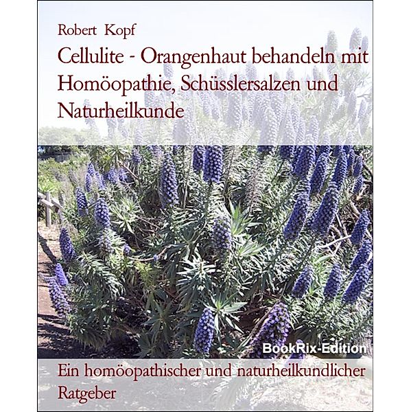 Cellulite - Orangenhaut behandeln mit Homöopathie, Schüsslersalzen und Naturheilkunde, Robert Kopf