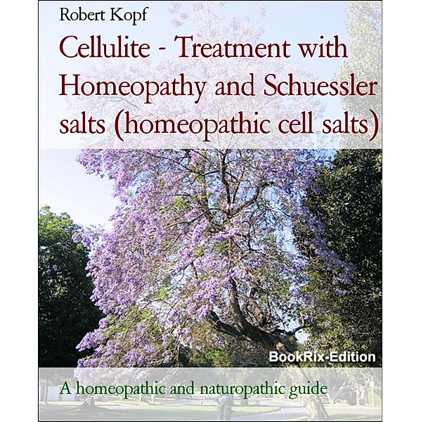 Cellulite - Treatment with Homeopathy and Schuessler salts (homeopathic cell salts), Robert Kopf