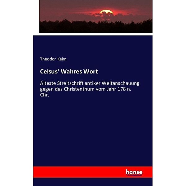 Celsus' Wahres Wort, Theodor Keim