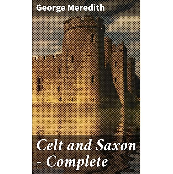 Celt and Saxon - Complete, George Meredith