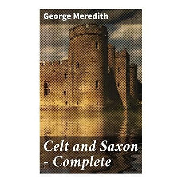 Celt and Saxon - Complete, George Meredith