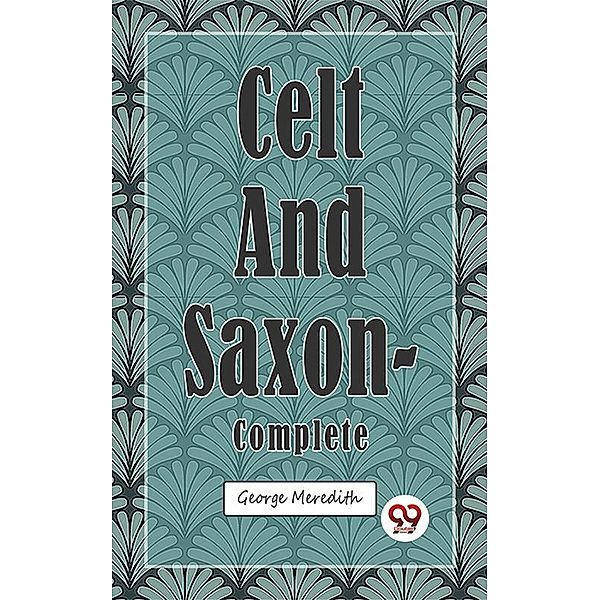 Celt and Saxon - Complete, George Meredith