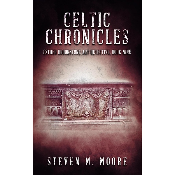 Celtic Chronicles (Esther Brookstone Art Detective, #9) / Esther Brookstone Art Detective, Steven M. Moore