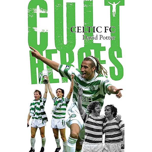Celtic Cult Heroes / Pitch Publishing (Brighton) Ltd, David Potter