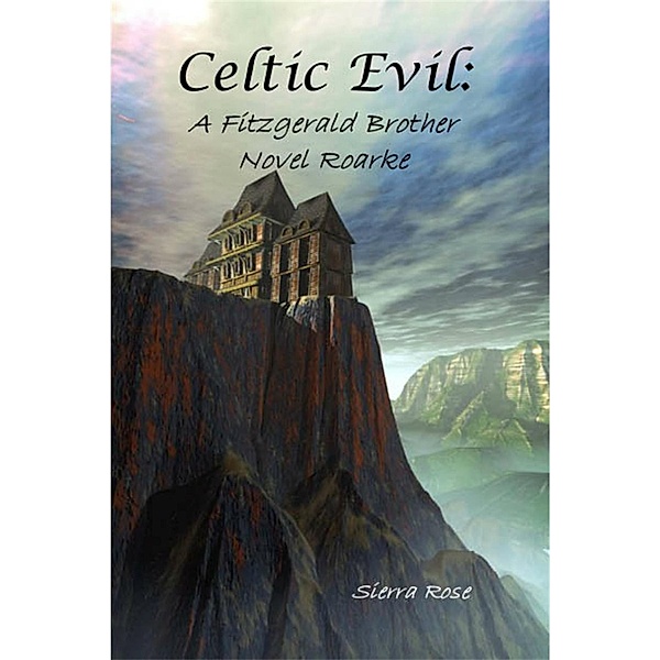 Celtic Evil: A Fitzgerald Brother Novel: Roarke (Celtic Evil: The Fitzgerald Brothers, #1) / Celtic Evil: The Fitzgerald Brothers, Sierra Rose