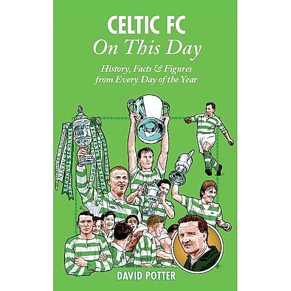 Celtic FC On This Day / Pitch Publishing (Brighton) Ltd, David Potter
