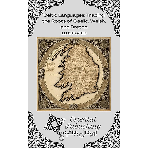 Celtic Languages Tracing the Roots of Gaelic, Welsh, and Breton, Oriental Publishing