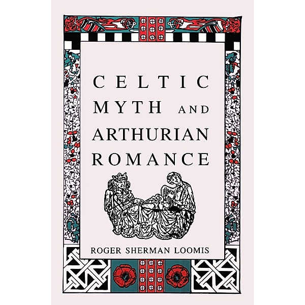 Celtic Myth and Arthurian Romance, Roger Sherman Loomis
