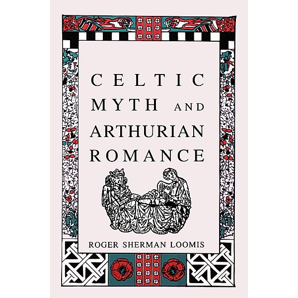 Celtic Myth and Arthurian Romance / Academy Chicago Publishers, Roger Sherman Loomis