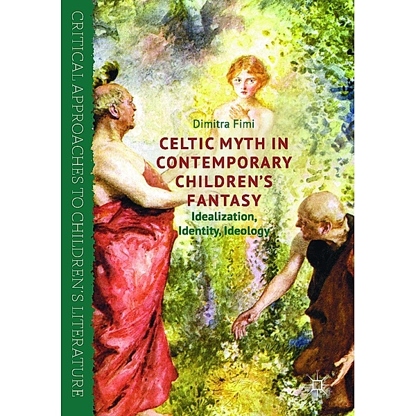 Celtic Myth in Contemporary Children's Fantasy / Critical Approaches to Children's Literature, Dimitra Fimi