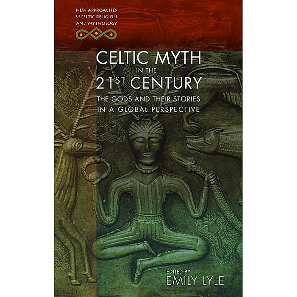 Celtic Myth in the 21st Century / New Approaches to Celtic Religion and Mythology