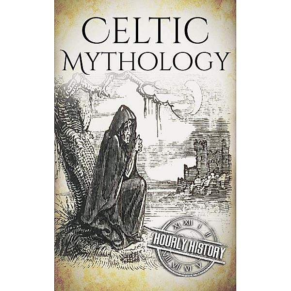 Celtic Mythology: A Concise Guide to the Gods, Sagas and Beliefs, Hourly History