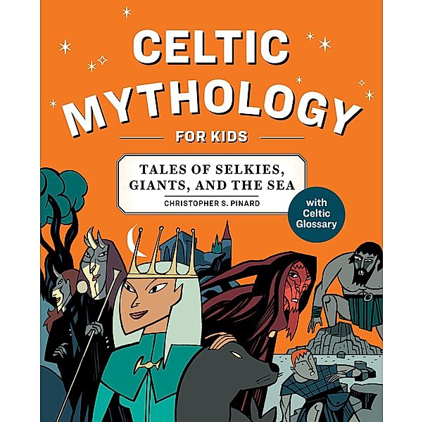 Celtic Mythology for Kids, Chris Pinard