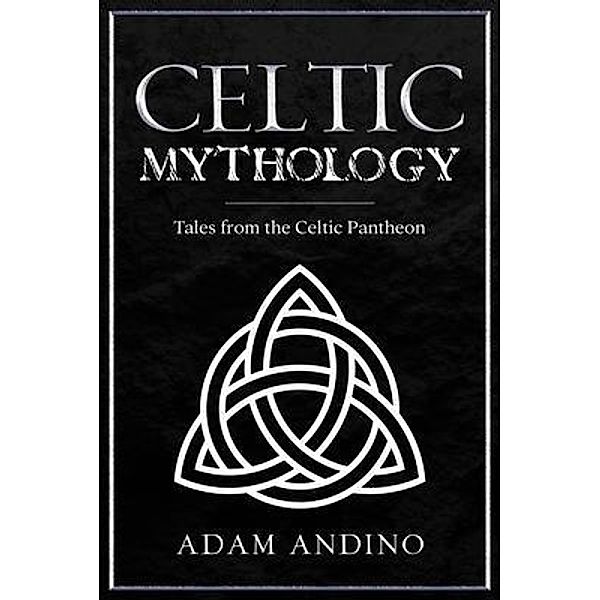 Celtic Mythology / Rivercat Books LLC, Adam Andino