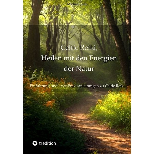 Celtic Reiki, Heilen mit den Energien der Natur, Michael Janz