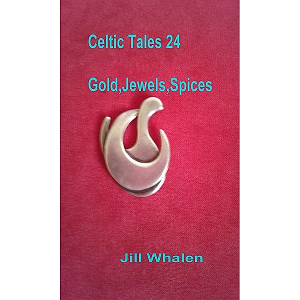 Celtic Tales 24, Gold, Jewels, Spices, Jill Whalen