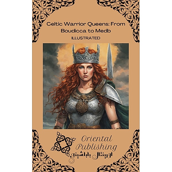 Celtic Warrior Queens From Boudicca to Medb, Oriental Publishing