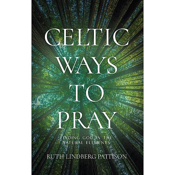 Celtic Ways to Pray, Ruth Lindberg Pattison