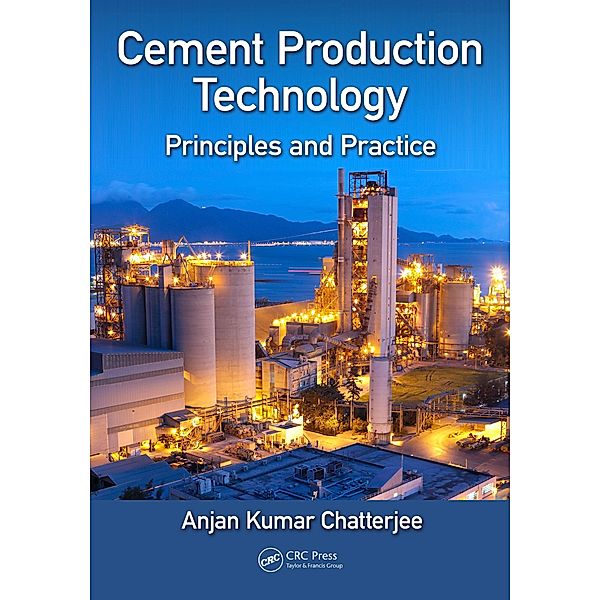 Cement Production Technology, Anjan Kumar Chatterjee