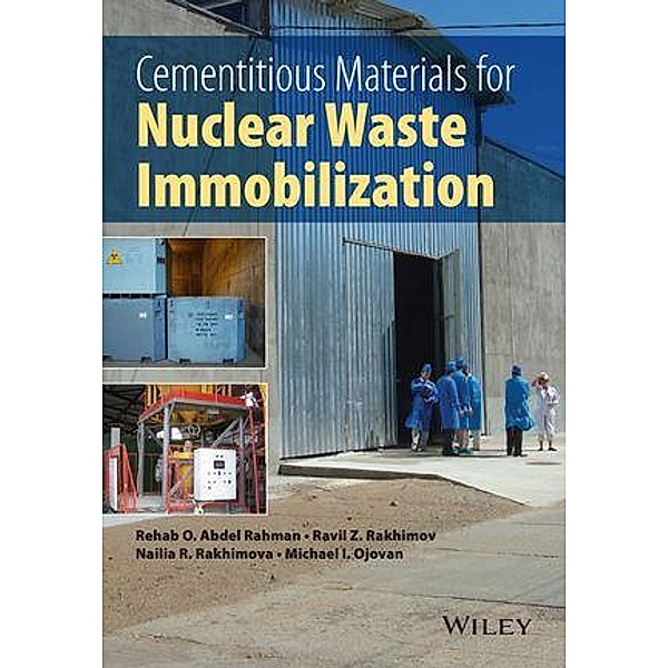 Cementitious Materials for Nuclear Waste Immobilization, Rehab O. Abdel Rahman, Ravil Z. Rakhimov, Nailia R. Rakhimova, Michael I. Ojovan