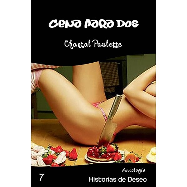 Cena para Dos (Antología Historias de Deseo, #7) / Antología Historias de Deseo, Chantal Paulette