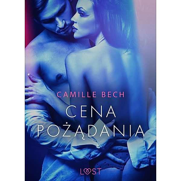 Cena pozadania - opowiadanie erotyczne / LUST, Camille Bech