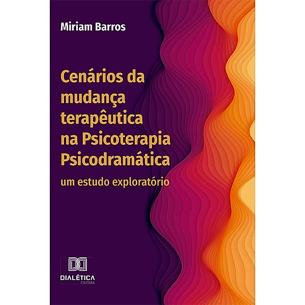 Cenários da mudança terapêutica na Psicoterapia Psicodramática, Miriam Barros