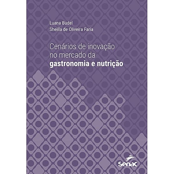 Cenários de inovação no mercado da gastronomia e nutrição / Série Universitária, Luana Budel, Sheilla de Oliveira Faria