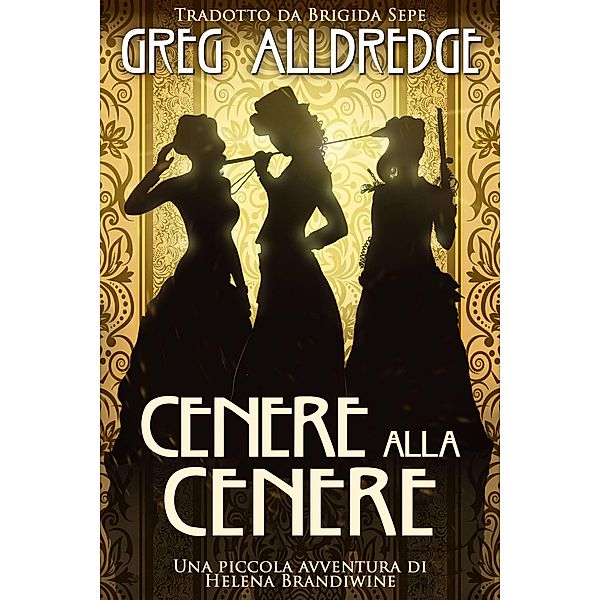 Cenere alla Cenere (Una piccola avventura di Helena Brandiwine, #3) / Una piccola avventura di Helena Brandiwine, Greg Alldredge