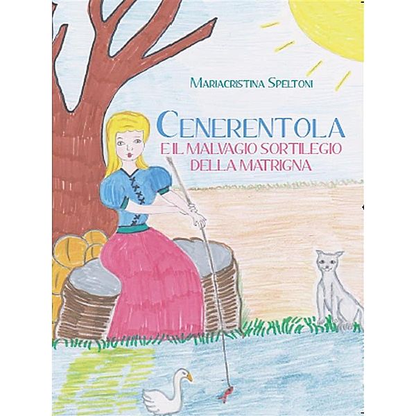 Cenerentola e il malvagio sortilegio della matrigna, Mariacristina Speltoni