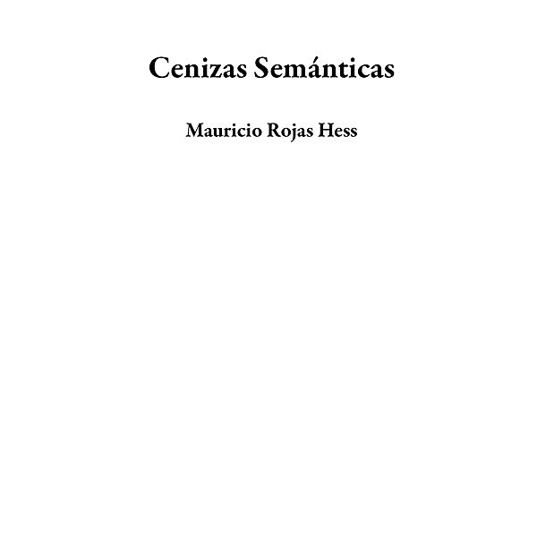 Cenizas Semánticas, Mauricio Rojas Hess