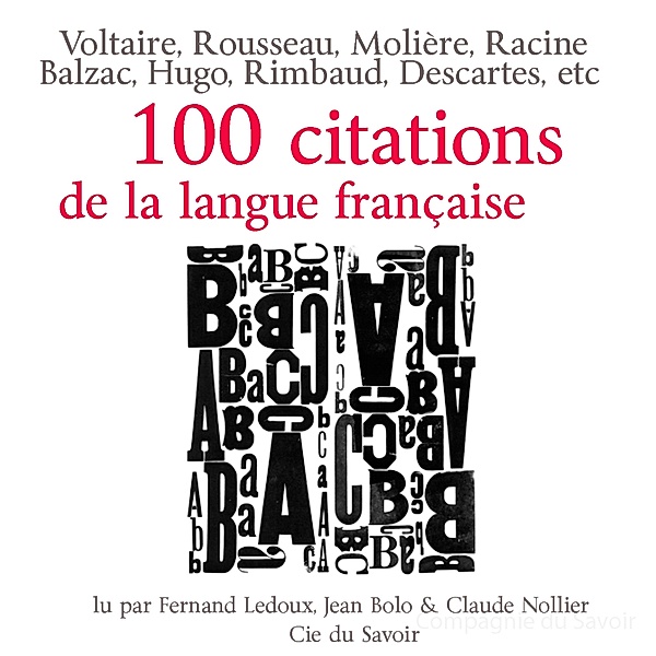 Cent citations de la langue française, Montesquieu, Chateaubriand, Montaigne, Rabelais, Descartes, La Bruyère, Chénier, Rimbaud.