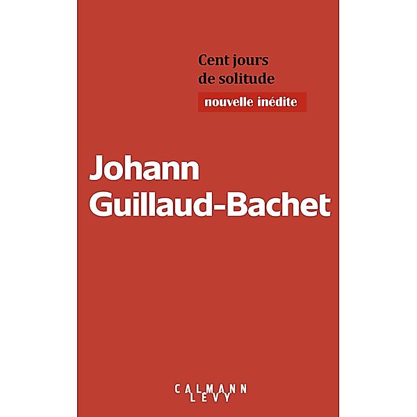 Cent jours de solitude / Littérature, Johann Guillaud-Bachet