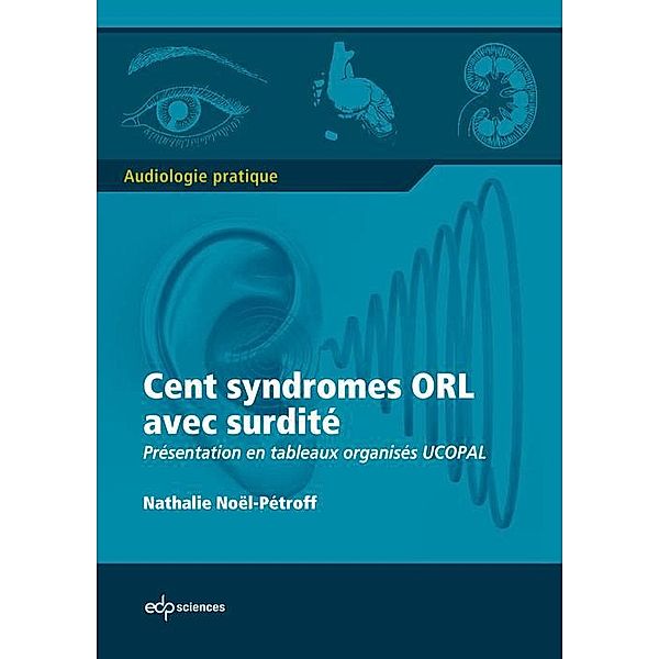 Cent syndromes ORL avec surdité / Audiologie pratique, Nathalie Noël-Petroff