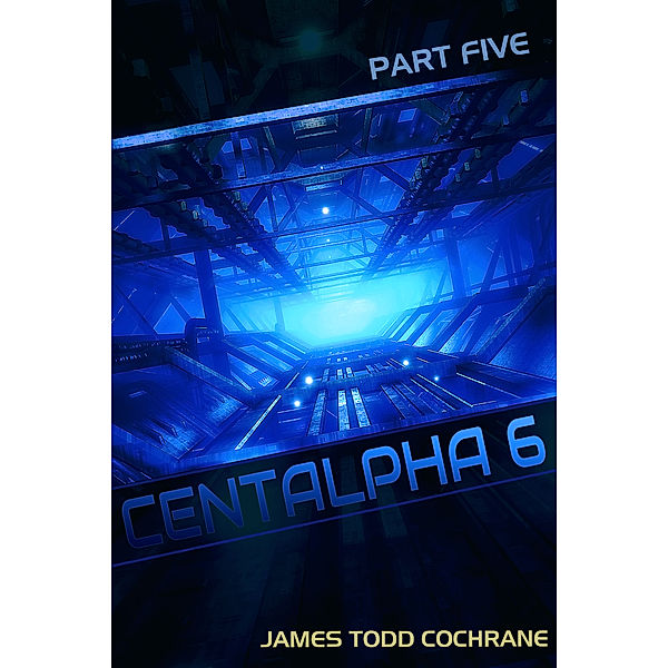 Centalpha 6: Centalpha 6 Part V, James Todd Cochrane