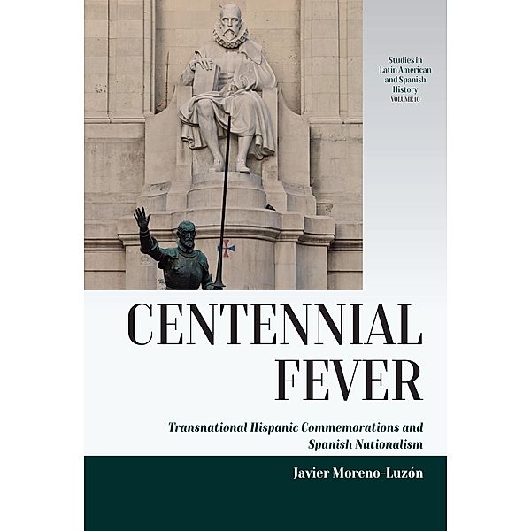 Centennial Fever / Studies in Latin American and Spanish History Bd.10, Javier Moreno-Luzón