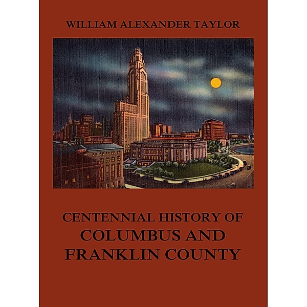 Centennial History of Columbus and Franklin County, William Alexander Taylor
