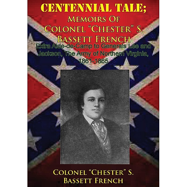 CENTENNIAL TALE; Memoirs Of Colonel &quote;Chester&quote; S. Bassett French, Colonel "Chester" S. Bassett French