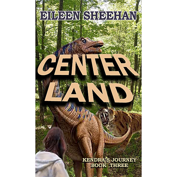 Center Land ; Book Three of Kendra's Journey, Eileen Sheehan