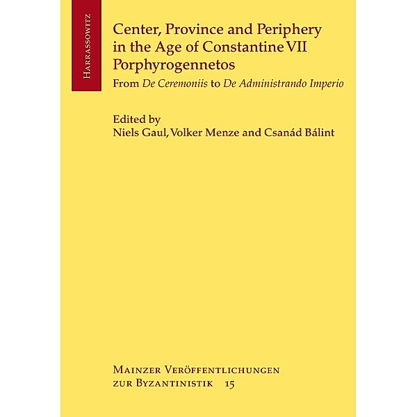 Center, Province and Periphery in the Age of Constantine VII Porphyrogennetos / Mainzer Veröffentlichungen zur Byzantinistik Bd.15
