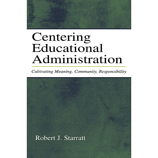 Centering Educational Administration, Robert J. Starratt