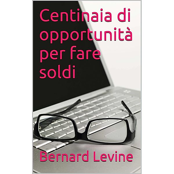 Centinaia di opportunita per fare soldi / Babelcube Inc., Bernard Levine