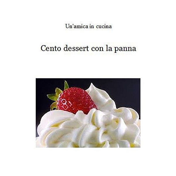 Cento dessert con la panna, Un'amica In Cucina