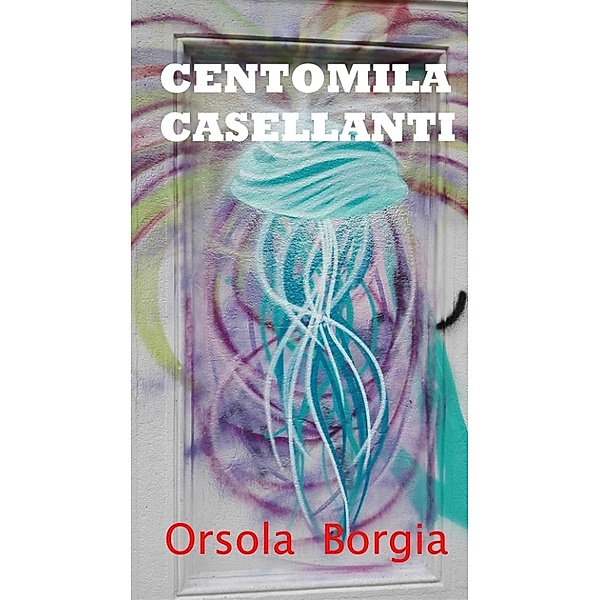 Centomila casellanti - Con un lavoro onesto e dignitoso si vive meglio!, Orsola Borgia
