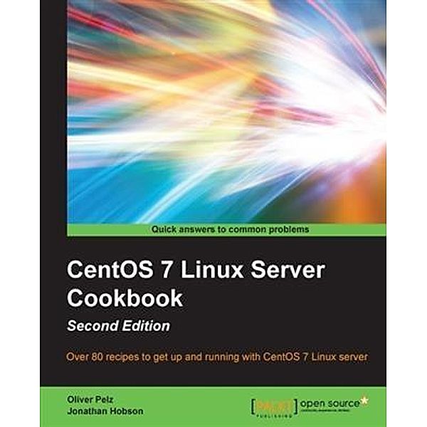 CentOS 7 Linux Server Cookbook - Second Edition, Oliver Pelz