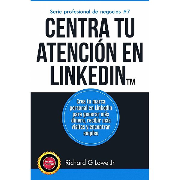 Centra tu atencion en LinkedIn, Richard G Lowe Jr