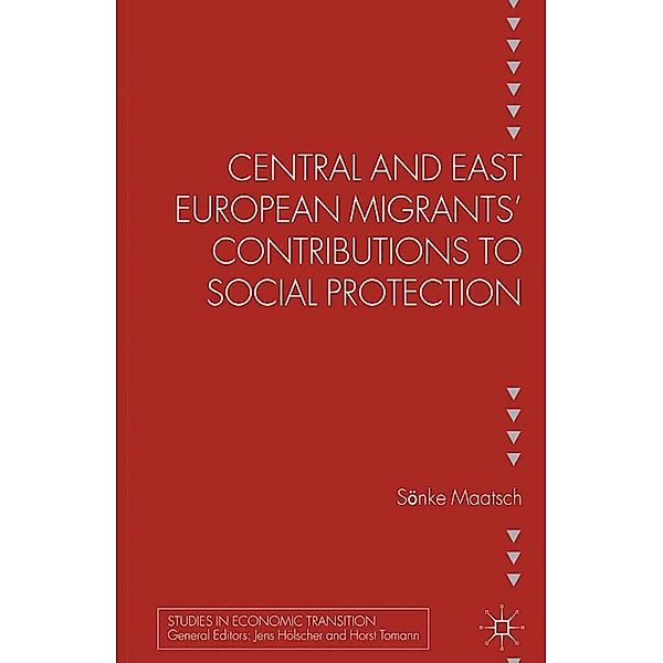 Central and East European Migrants' Contributions to Social Protection / Studies in Economic Transition, S. Maatsch
