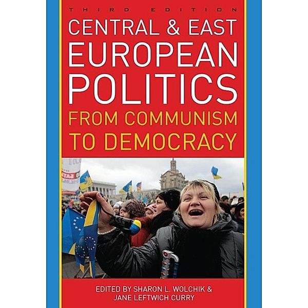 Central and East European Politics: From Communism to Democracy, Sharon L. Wolchik, Jane Leftwich Curry